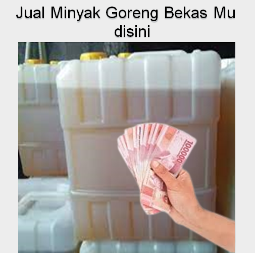 Jual Minyak Goreng Bekas mu, Kami Hargai Lebih Mahal