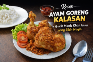 Resep Ayam Goreng Kalasan – Gurih Manis Khas Jawa yang Bikin Nagih