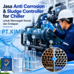 Jasa Anti Corrosion & Sludge Controller for Chiller untuk Mencegah Korosi dan Endapan PT Kimbratas